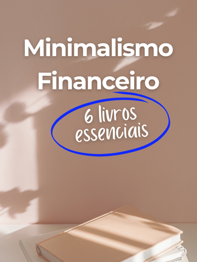 Minimalismo Financeiro: 6 livros essenciais